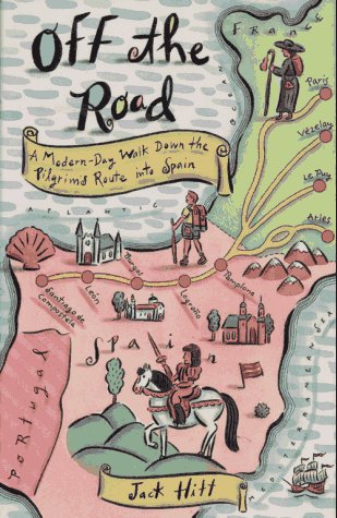 Off The Road: A Modernday Walk Down The Pilgrim'S Route Into Spain
