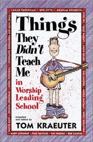 Things They Didn't Teach Me in Worship Leading School (Tom Kraeuter on Worship),Used