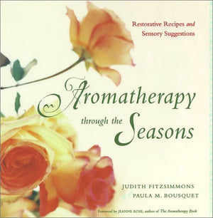 Aromatherapy Through the Seasons: Restorative Recipes and Sensory Suggestions,Used