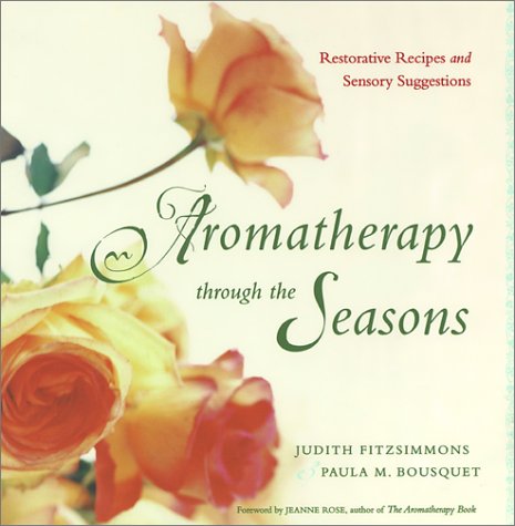 Aromatherapy Through the Seasons: Restorative Recipes and Sensory Suggestions,Used