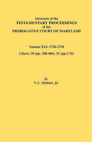 Abstracts of the Testamentary Proceedings of the Prerogative Court of Maryland. Volume XXI,Used