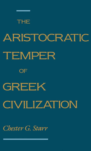 The Aristocratic Temper of Greek Civilization,New