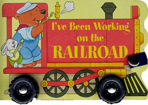I've Been Working on the Railroad (A Shaped Board Book on Wheels),Used