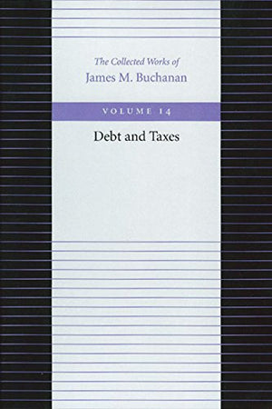 Debt And Taxes (The Collected Works Of James M. Buchanan),Used