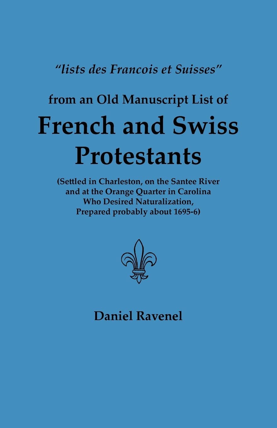 Lists Des Francois Et Suisses from an Old Manuscript List of French and Swiss Protestants Settled in Charleston, on the Santee R,Used