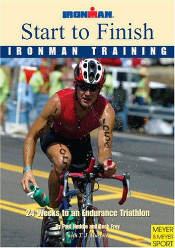 Start to Finish Ironman Training 24 Weeks to an Endurance Triathlon,New