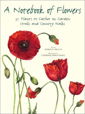 Notebook Of Flowers, A: 35 Plants To Gather On Garden Strolls And Country Walks