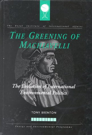 The Greening of Machiavelli : The Evolution of International Environmental Politics,Used