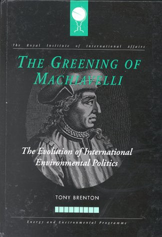 The Greening of Machiavelli : The Evolution of International Environmental Politics,Used