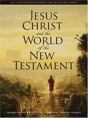 Jesus Christ and the World of the New Testament: An Illustrated Reference for Latterday Saints,Used