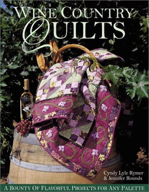 Wine Country Quilts: A Bounty Of Flavorful Quilts For Any Palette,Used