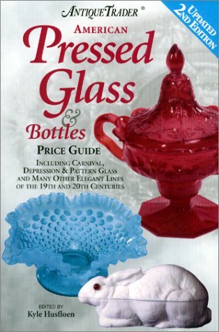 Antique Trader American Pressed Glass and Bottles: Price Guide,Used