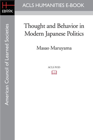 Thought and Behavior in Modern Japanese Politics (ACLS History EBook Project Reprint),Used