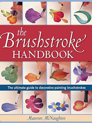 The Brushstroke Handbook: The utlimate guide to decorative painting brushstrokes,Used
