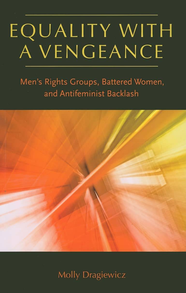 Equality with a Vengeance: Men's Rights Groups, Battered Women, and Antifeminist Backlash (New England Gender, Crime & Law),New