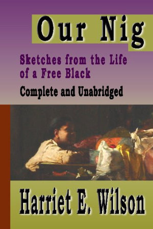 Our Nig: Sketches From The Life Of A Free Black : Complete And Unabridged,Used