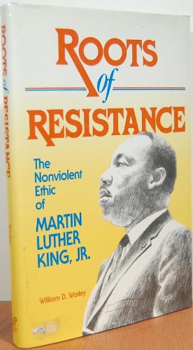 Roots Of Resistance: The Nonviolent Ethic Of Martin Luther King, Jr.,New