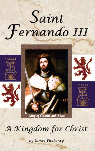 Saint Fernando Iii: A Kingdom For Christ