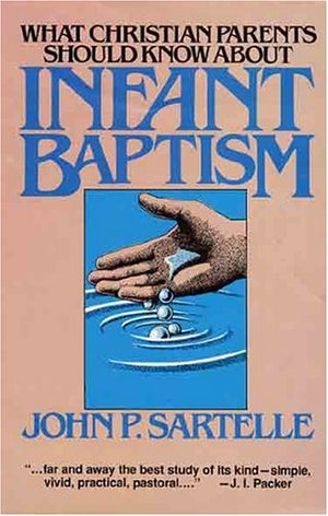 What Christian Parents Should Know About Infant Baptism,Used