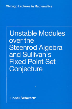 Unstable Modules over the Steenrod Algebra and Sullivan's Fixed Point Set Conjecture (Chicago Lectures in Mathematics),New