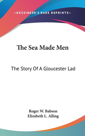 The Sea Made Men: The Story Of A Gloucester Lad,New
