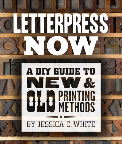 Letterpress Now: A Diy Guide To New & Old Printing Methods