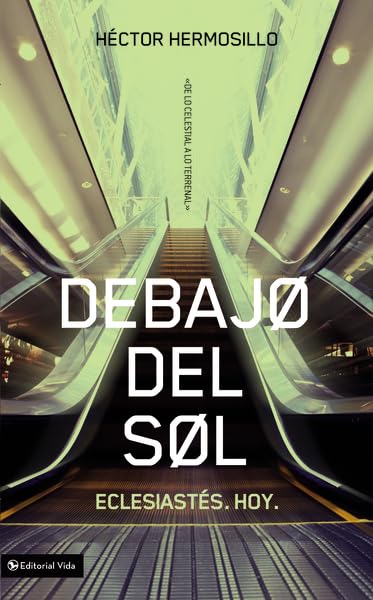 Debajo Del Sol: Eclesiasts. Hoy. (De Lo Celestial A Lo Terrenal) (Spanish Edition),Used