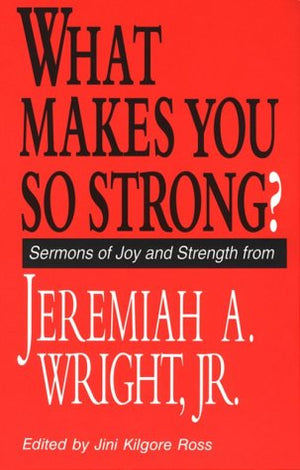 What Makes You So Strong?: Sermons of Joy and Strength from Jeremiah A. Wright, Jr.,Used