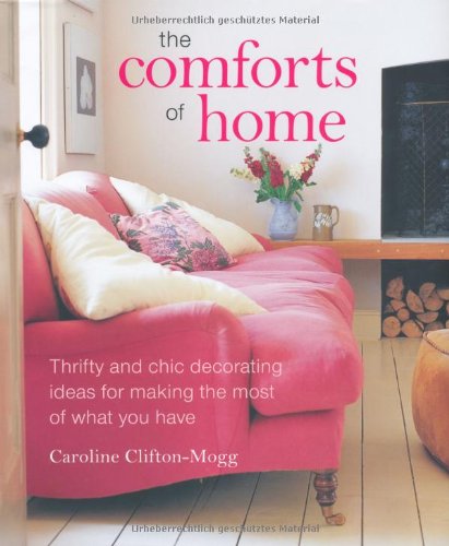 The Comforts of Home: Thrifty and Chic Decorating Ideas for Making the Most of What You Have,Used