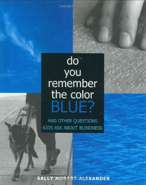 Do You Remember the Color Blue?: The Questions Children Ask About Blindness,Used