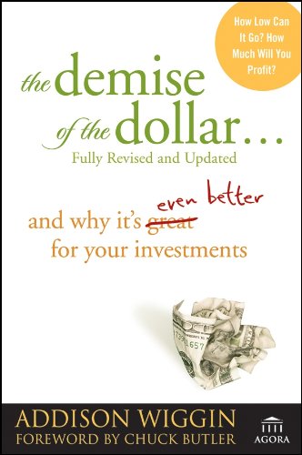 The Demise of the Dollar...: And Why It's Even Better for Your Investments,New