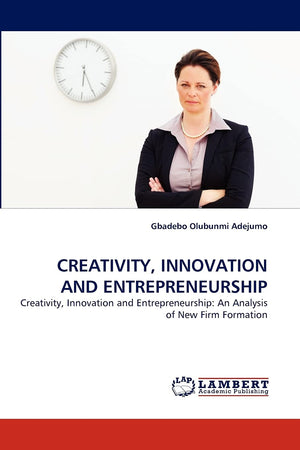 CREATIVITY, INNOVATION AND ENTREPRENEURSHIP: Creativity, Innovation and Entrepreneurship: An Analysis of New Firm Formation,Used