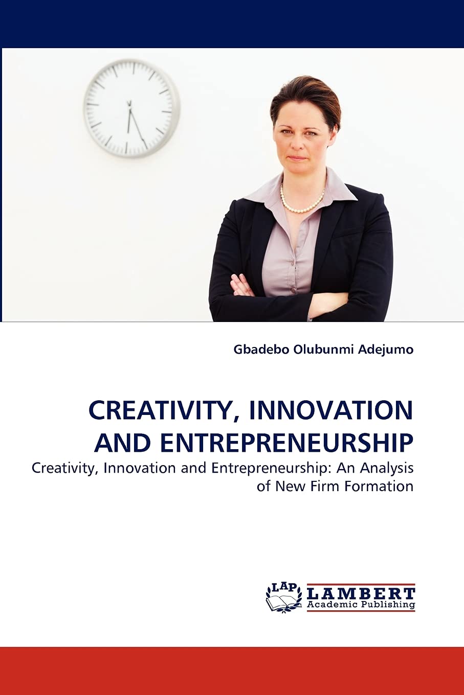 CREATIVITY, INNOVATION AND ENTREPRENEURSHIP: Creativity, Innovation and Entrepreneurship: An Analysis of New Firm Formation,Used