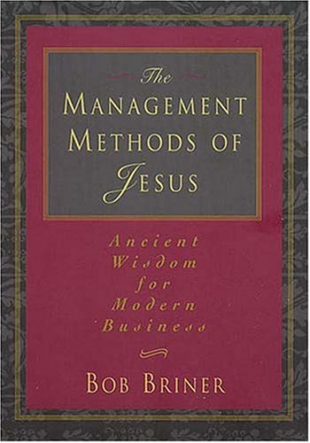 The Management Methods Of Jesus Ancient Wisdom For Modern Business,New