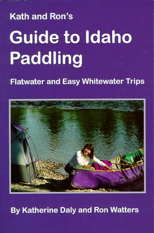 Kath & Ron's Guide to Idaho Paddling: Flatwater & Easy Whitewater Trips,Used