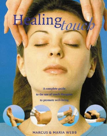 Healing Touch: A Complete Guide to the Use of Touch Therapies to Promote WellBeing,Used