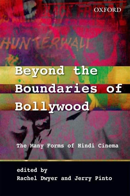 Beyond The Boundaries Of Bollywood: The Many Forms Of Hindi Cinema (South Asian Cinemas (Oxford University Press))