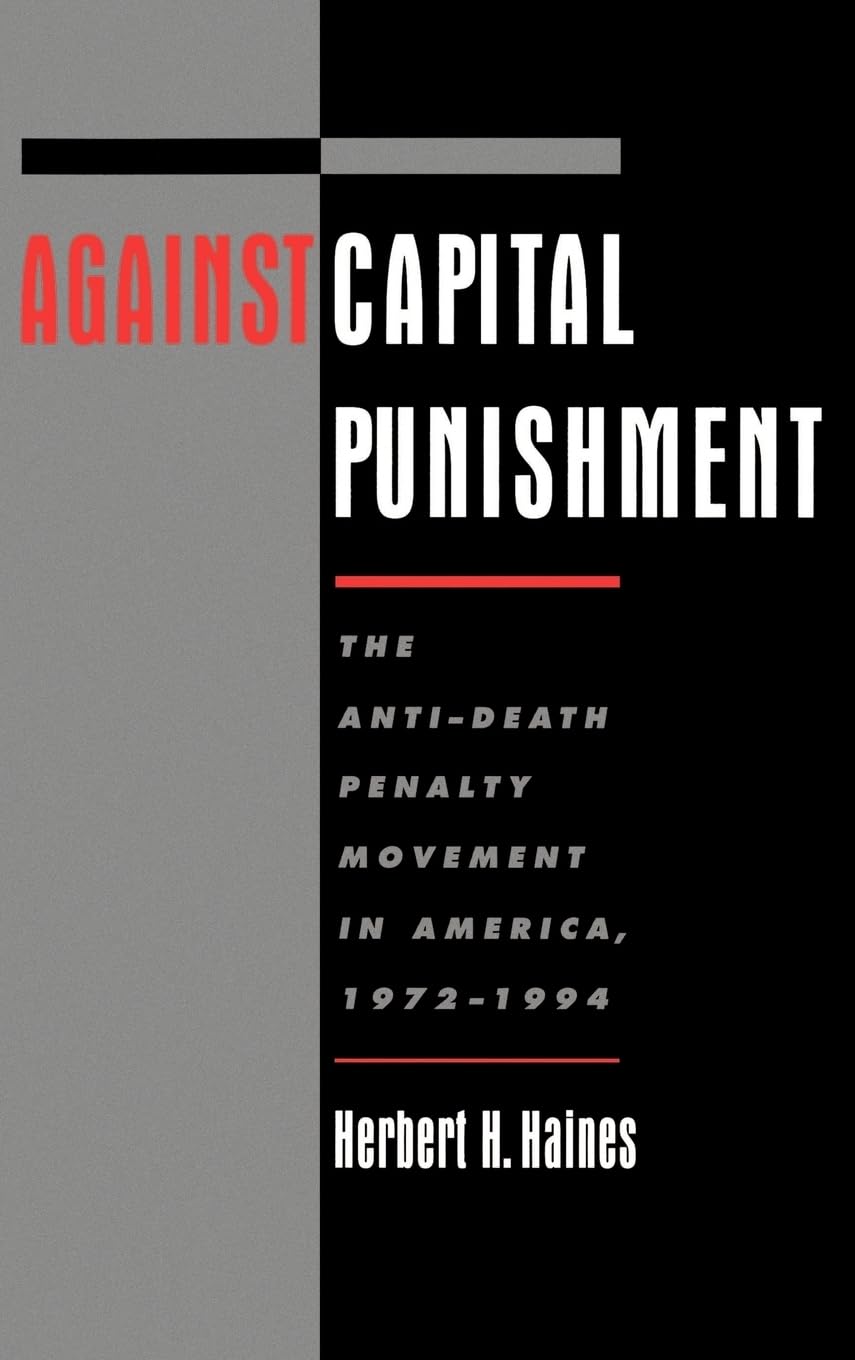 Against Capital Punishment: The AntiDeath Penalty Movement in America, 19721994,Used