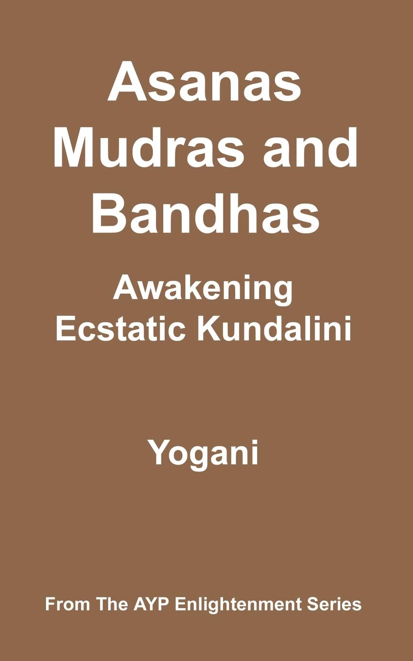 Asanas, Mudras And Bandhas  Awakening Ecstatic Kundalini,New