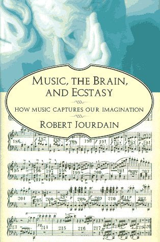 Music, The Brain, And Ecstasy: How Music Captures Our Imagination,Used