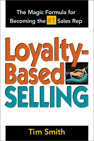 LoyaltyBased Selling : The Magic Formula for Becoming the #1 Sales Rep,Used