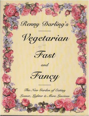 Renny Darling's Vegetarian Fast and Fancy: The New Garden of Eating Leaner, Lighter & More Luscious,Used