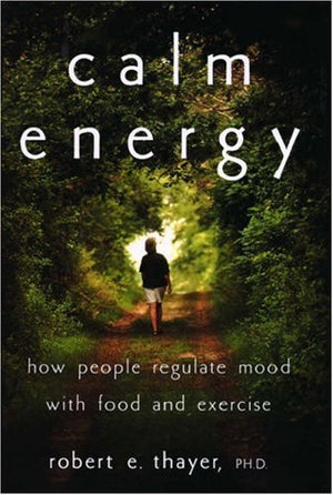 Calm Energy: How People Regulate Mood With Food And Exercise,New