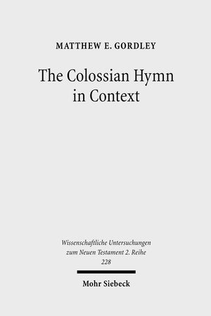 The Colossian Hymn in Context: An Exegesis in Light of Jewish and GrecoRoman Hymnic and Epistolary Conventions (Wissenschaftlic,Used
