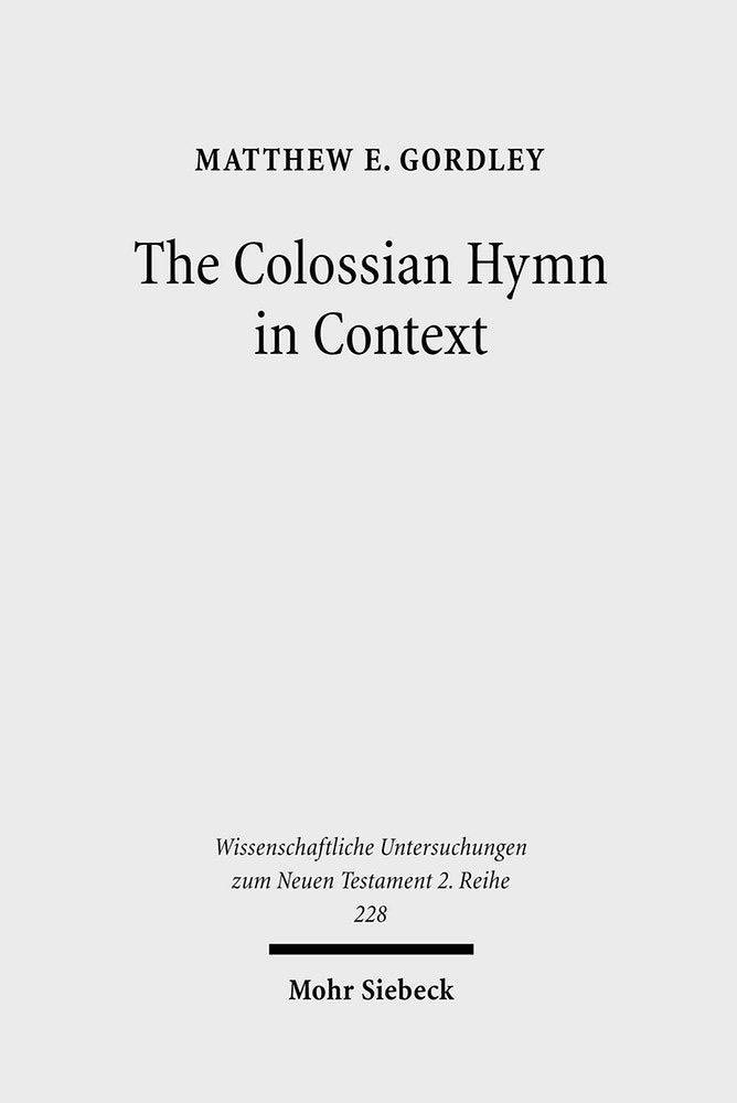 The Colossian Hymn in Context: An Exegesis in Light of Jewish and GrecoRoman Hymnic and Epistolary Conventions (Wissenschaftlic,Used