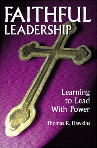 Faithful Leadership: Learning to Lead With Power,Used