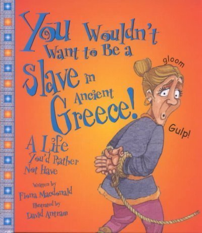 You Wouldn't Want to Be a Slave in Ancient Greece: A Life You'd Rather Not Have,New