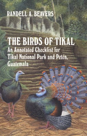 The Birds of Tikal: An Annotated Checklist for Tikal National Park and Peten, Guatemala (W L Moody, Jr. Natural History Series, ,Used