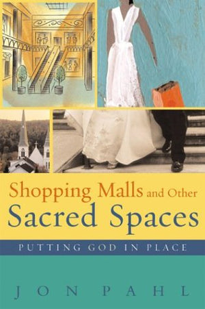 Shopping Malls and Other Sacred Spaces: Putting God in Place,Used
