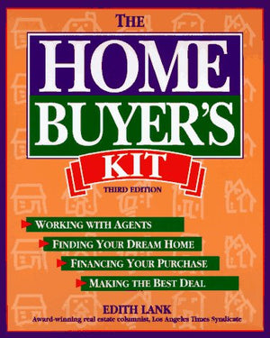 The Home Buyer's Kit: Finding Your Dream Home, Financing Your Purchase, Making the Best Deal, Gaining Tax Benefits,Used